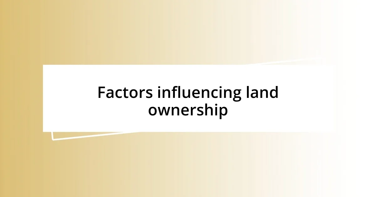 Factors influencing land ownership