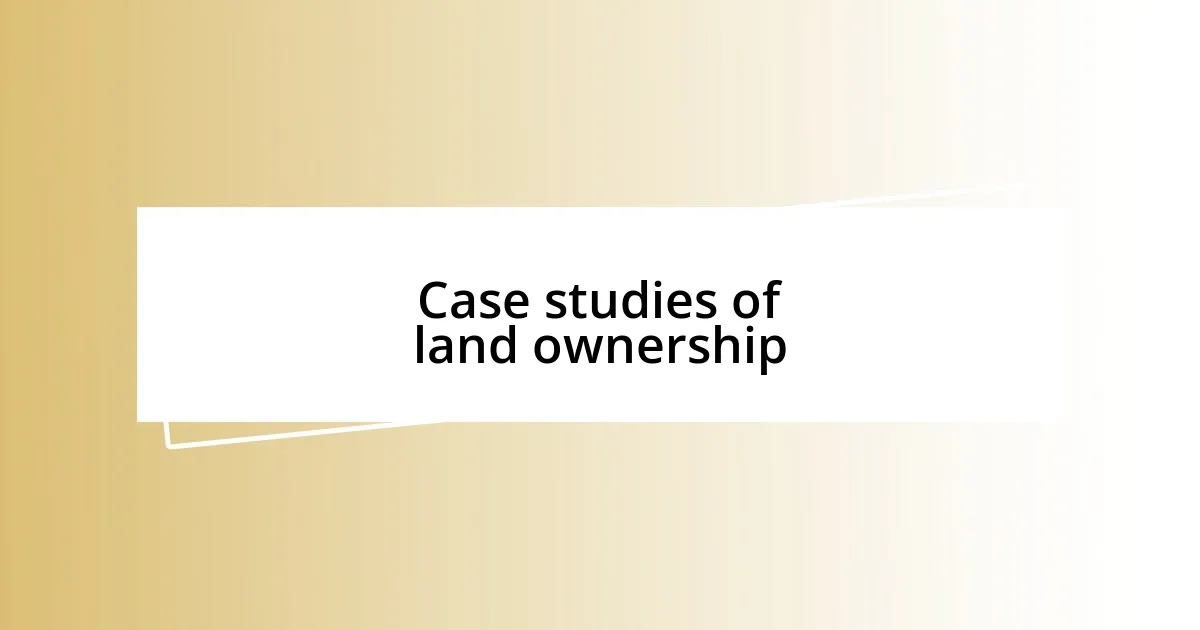 Case studies of land ownership