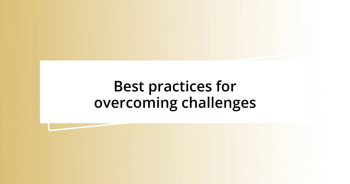 Best practices for overcoming challenges