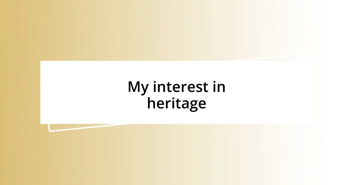 My interest in heritage