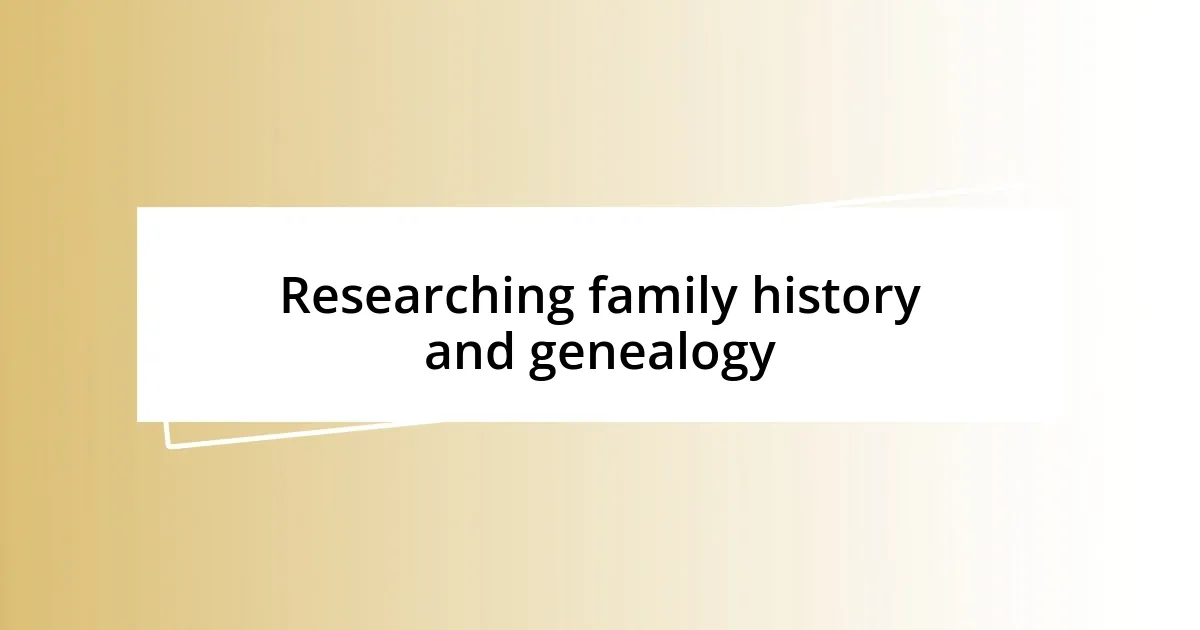 Researching family history and genealogy