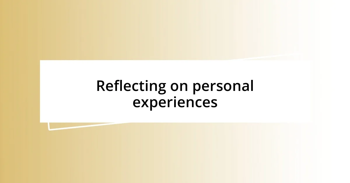 Reflecting on personal experiences