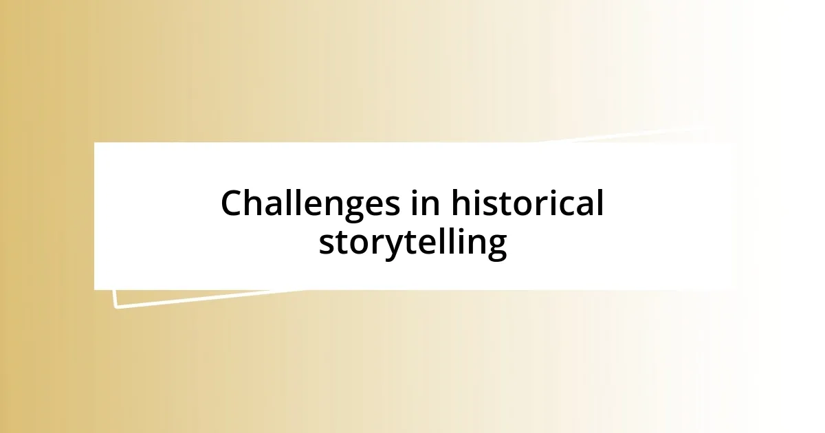 Challenges in historical storytelling