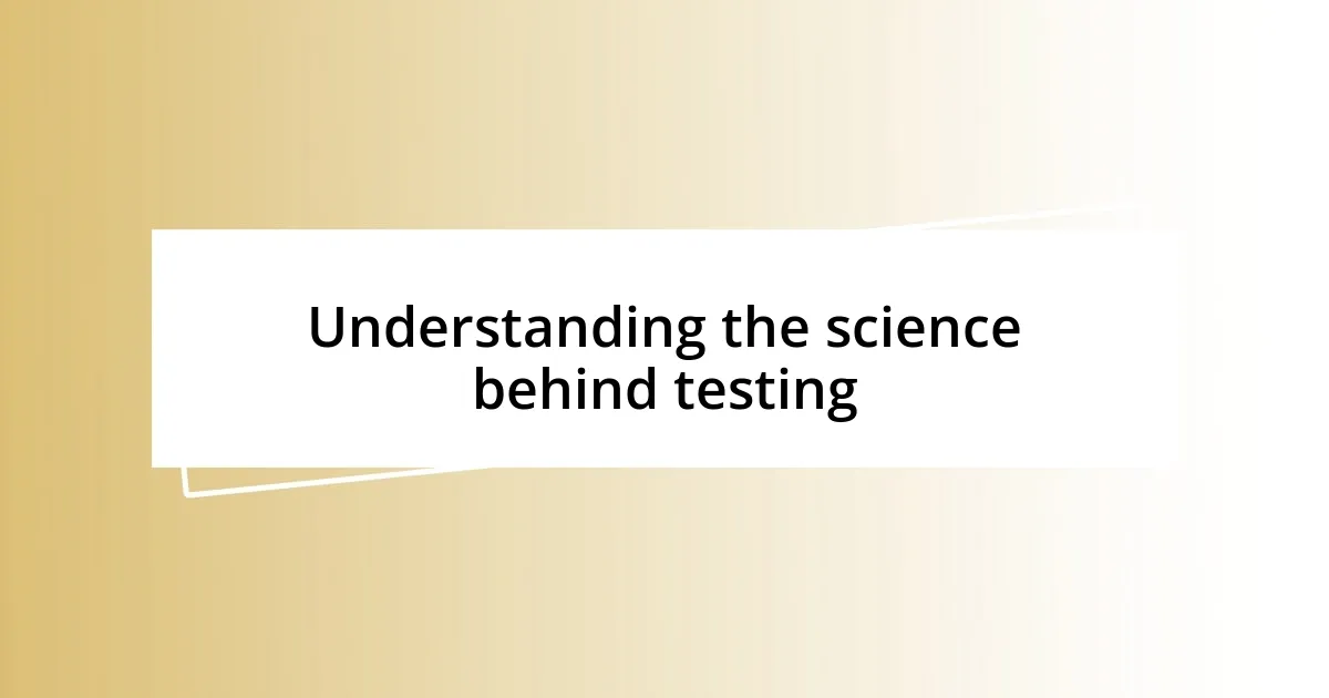 Understanding the science behind testing