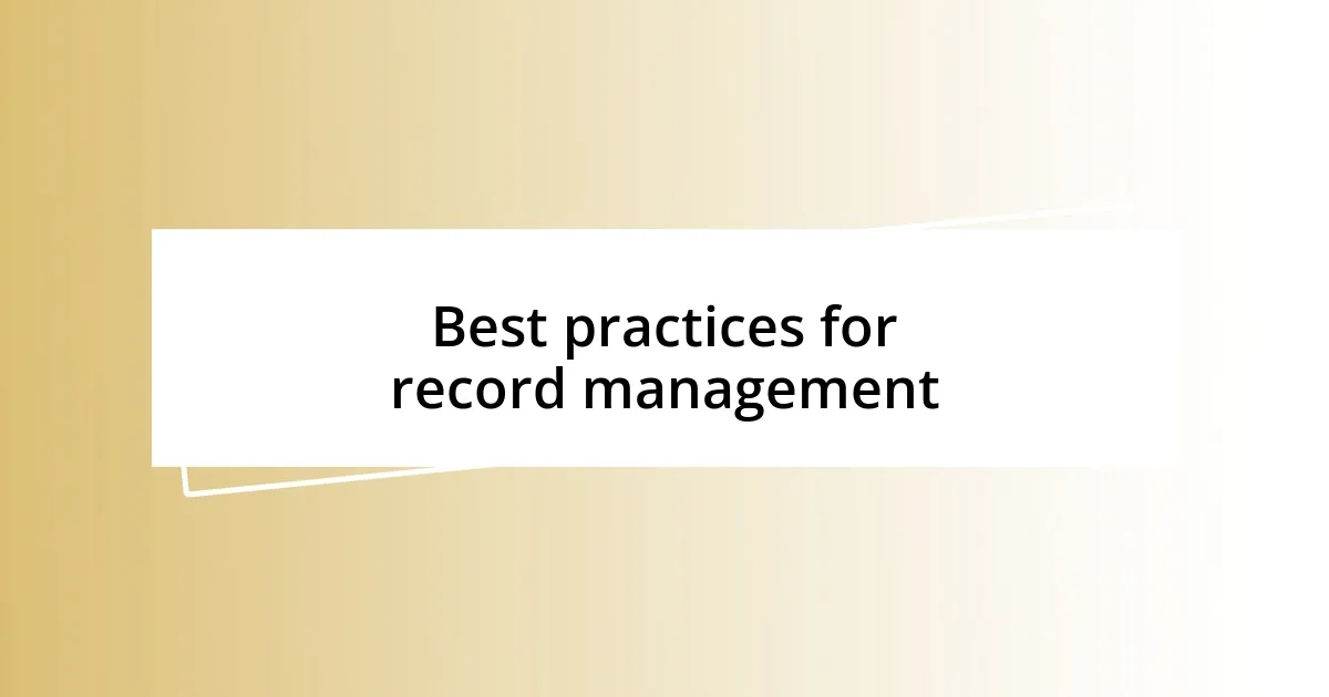 Best practices for record management