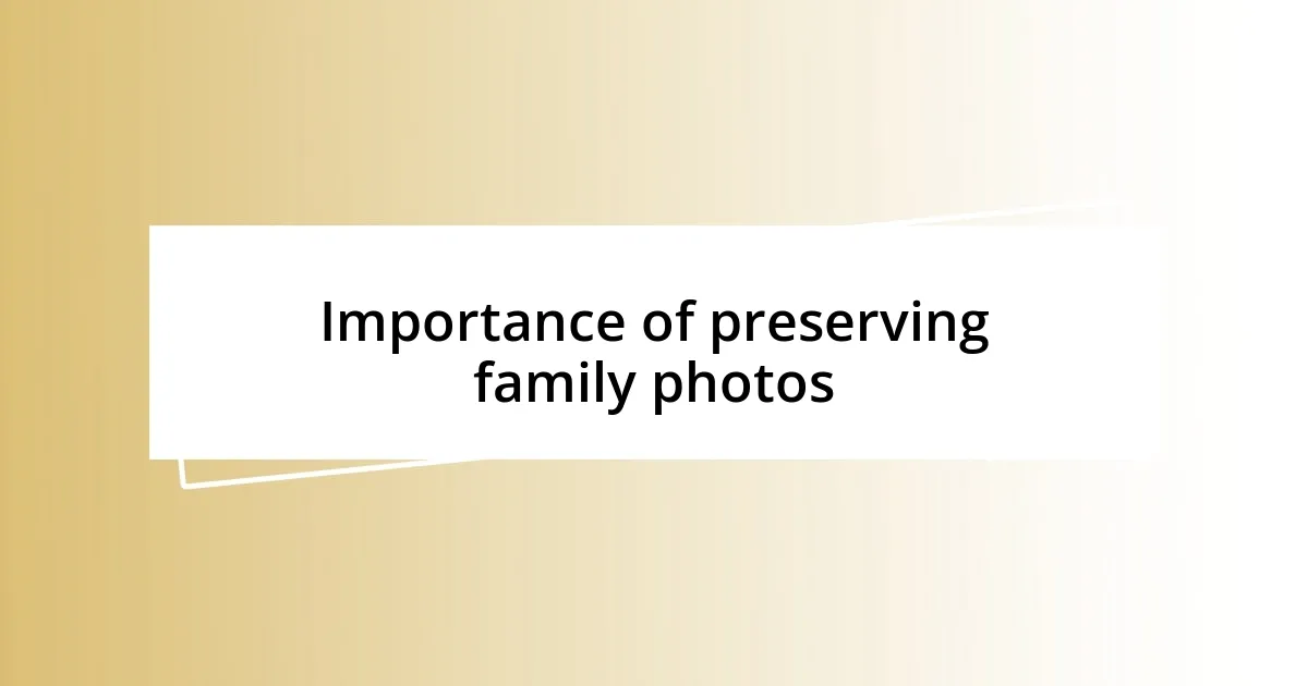 Importance of preserving family photos