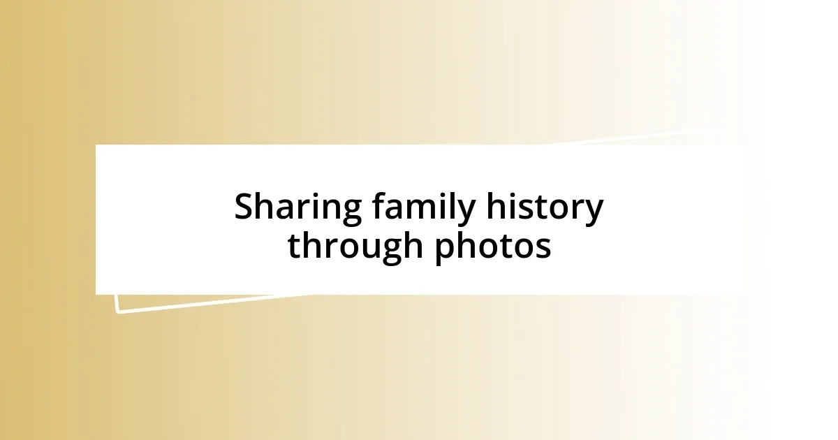 Sharing family history through photos