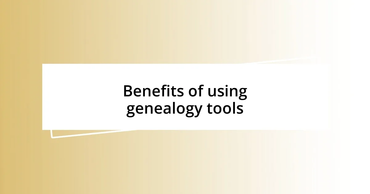 Benefits of using genealogy tools