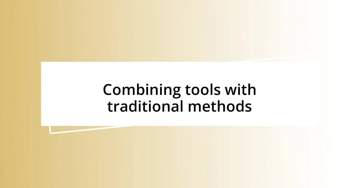 Combining tools with traditional methods