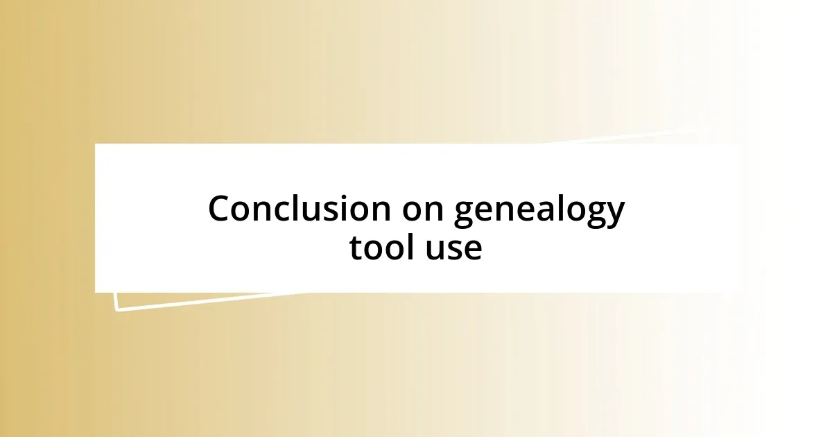 Conclusion on genealogy tool use