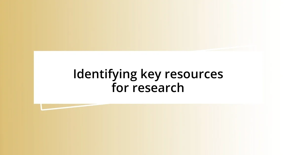 Identifying key resources for research