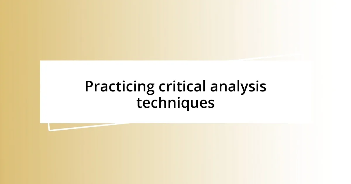 Practicing critical analysis techniques