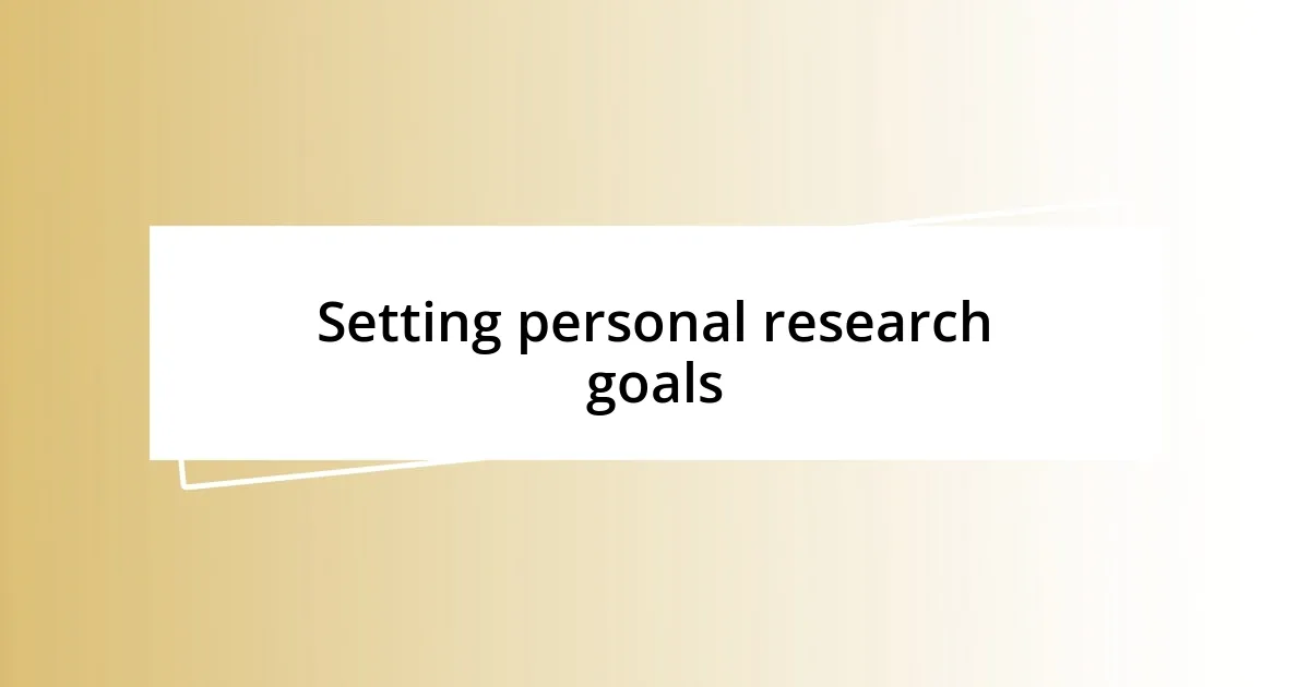 Setting personal research goals