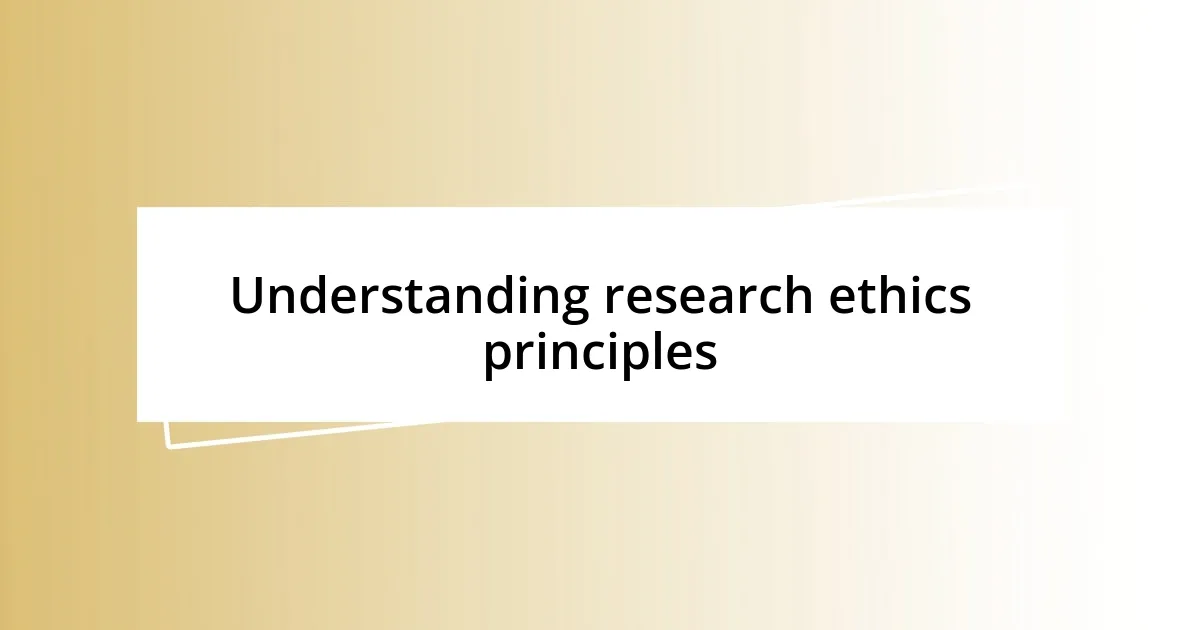 Understanding research ethics principles