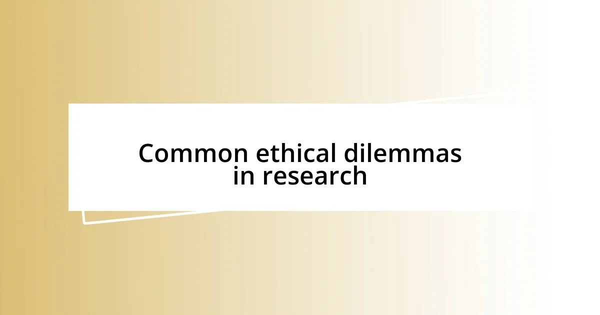 Common ethical dilemmas in research