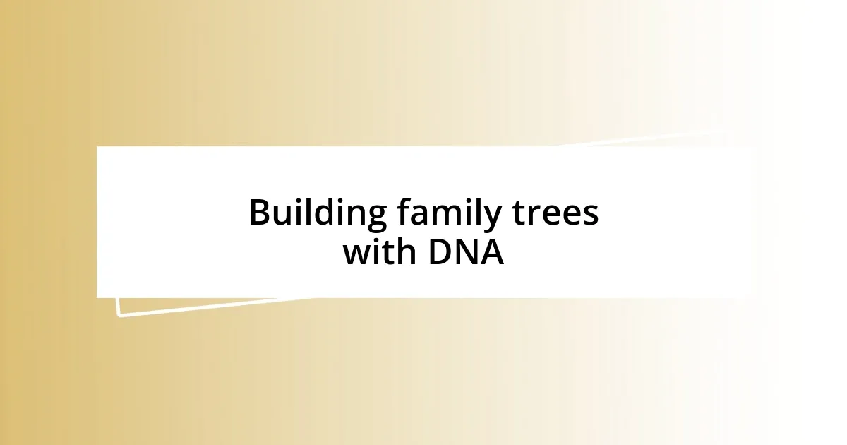 Building family trees with DNA