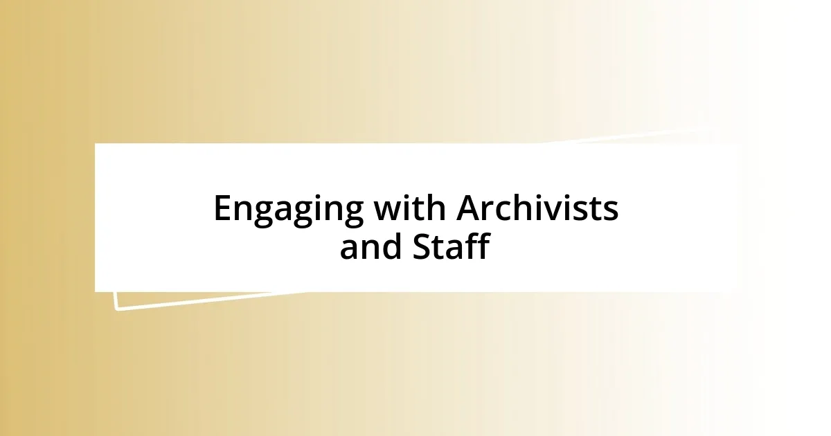 Engaging with Archivists and Staff