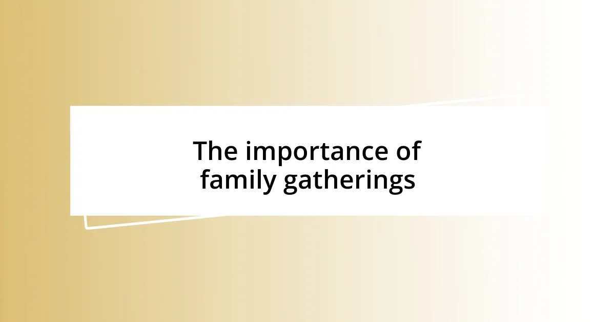 The importance of family gatherings