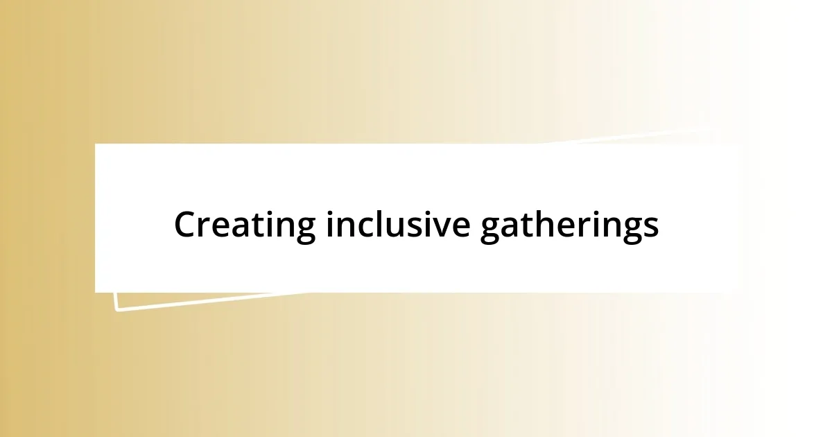 Creating inclusive gatherings