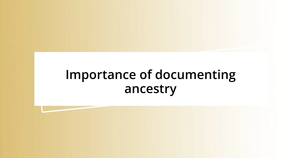 Importance of documenting ancestry