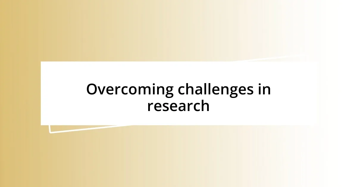 Overcoming challenges in research