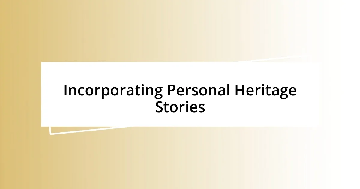 Incorporating Personal Heritage Stories