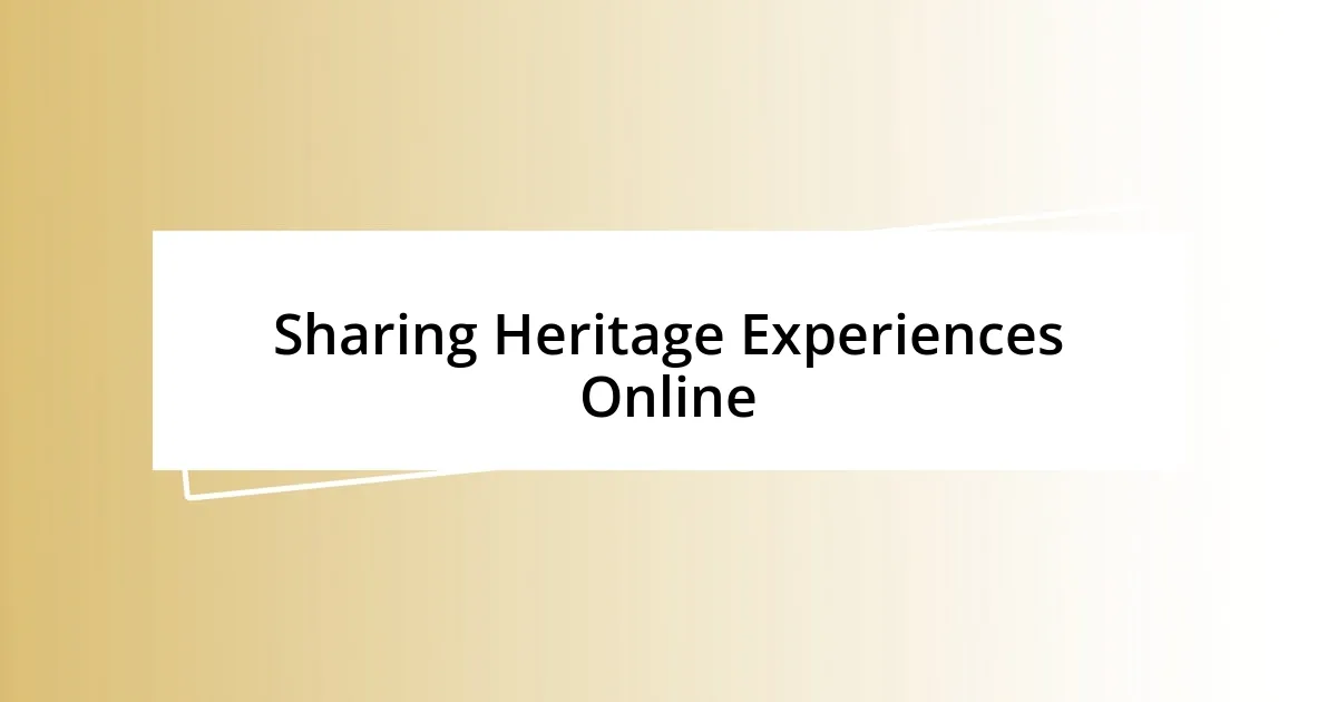 Sharing Heritage Experiences Online