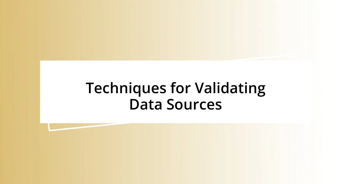 Techniques for Validating Data Sources