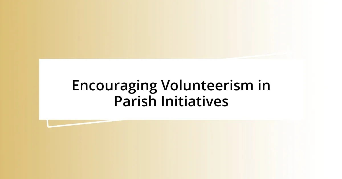 Encouraging Volunteerism in Parish Initiatives