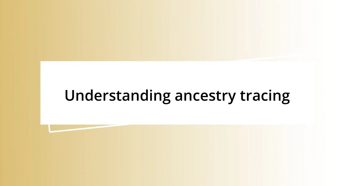 Understanding ancestry tracing