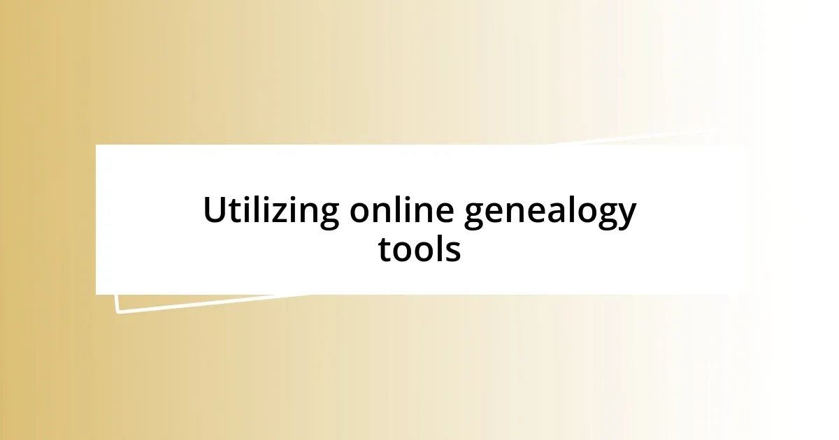 Utilizing online genealogy tools