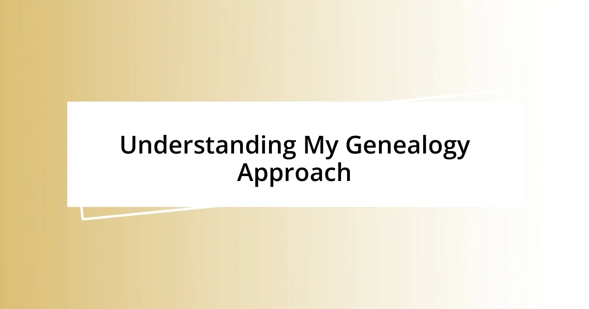 Understanding My Genealogy Approach