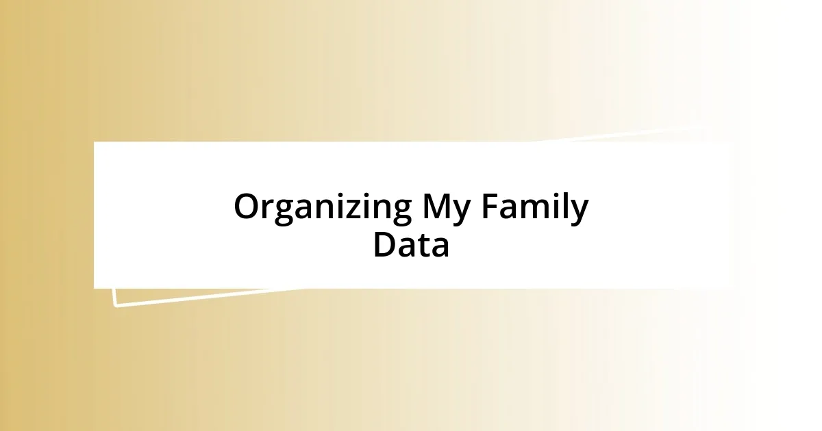 Organizing My Family Data